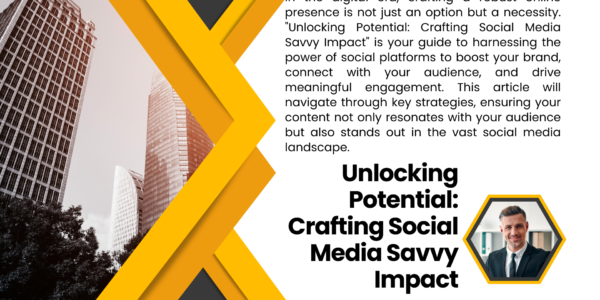 Unlocking Potential: Crafting Social Media Savvy Impact